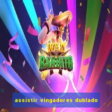 assistir vingadores dublado